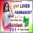 Lover Parmanent Hit Song Bhojpuri Trending Hard Dholki Remix Akhilesh Hi Tech Gonda 